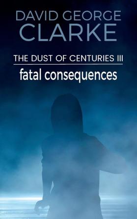 Fatal Consequences: The Dust of Centuries III: 3