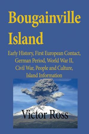 Bougainville Island: Early History First European Contact German Period World War II Civil War People and Culture Island Information