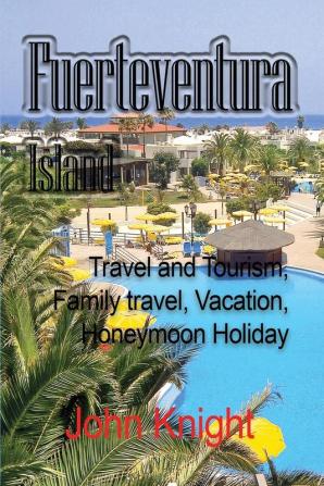 Fuerteventura Island: Travel and Tourism Family travel Vacation Honeymoon Holiday