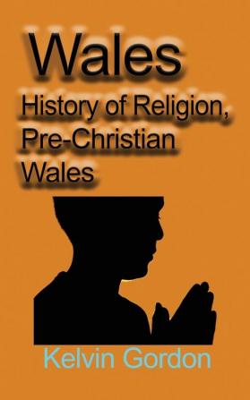 Wales: History of Religion Pre-Christian Wales