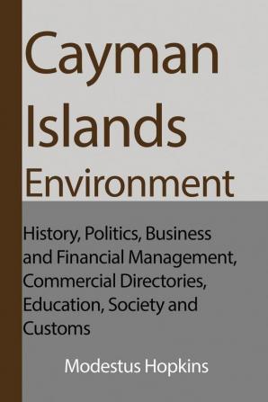 Cayman Islands Environment: History Politics Business and Financial Management Commercial Directories Education Society and Customs