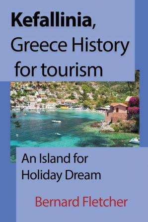 Kefallinia Greece History for tourism: An Island for Holiday Dream