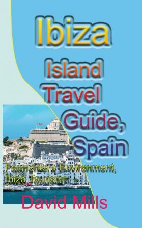 Ibiza Island Travel Guide Spain: Formentera Environment Ibiza Tourism