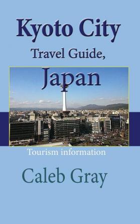 Kyoto City Travel Guide Japan: Tourism information