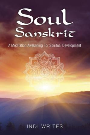 Soul Sanskrit: A Meditation Awakening For Spiritual Development