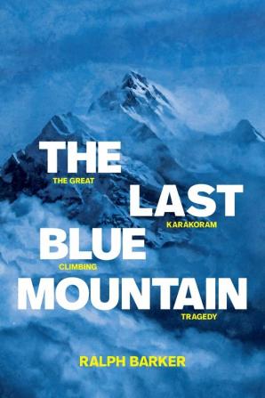 The Last Blue Mountain: The great Karakoram climbing tragedy