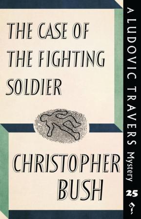 The Case of the Fighting Soldier: A Ludovic Travers Mystery: 25 (The Ludovic Travers Mysteries)