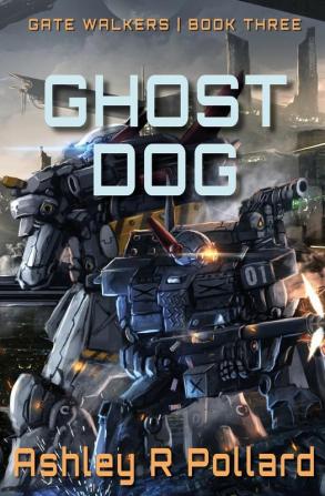 Ghost Dog: Military Science Fiction Across A Holographic Multiverse: 3 (Gate Walkers)