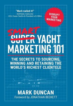 Smart Yacht Marketing 101: The secrets to sourcing winning and retaining the world's richest clientele