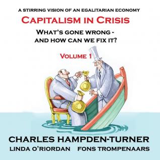 Capitalism in Crisis (Volume 1): What’s gone wrong and how can we fix it?