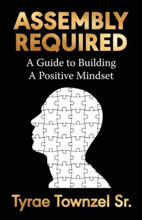 Assembly Required: A Guide to Building a Positive Mindset