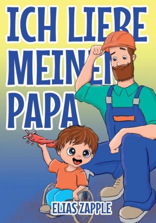 Ich Liebe Meinen Papa: 4 (Ich Liebe Gute-Nacht-Geschichten)