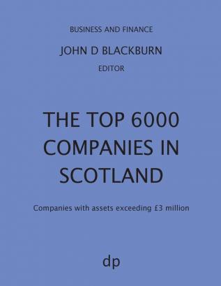 The Top 6000 Companies in Scotland: Companies with assets exceeding GBP3000000 (Business and Finance)