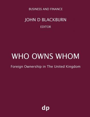 Who Owns Whom: Foreign Ownership in the United Kingdom (Business and Finance)