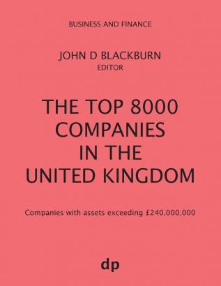 The Top 8000 Companies in The United Kingdom: Companies with assets exceeding £240000000 (Business and Finance)