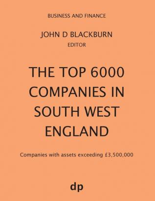 The Top 6000 Companies in South West England: Companies with assets exceeding £3500000 (Business and Finance)