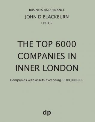 The Top 6000 Companies in Inner London: Companies with assets exceeding £100000000 (Business and Finance)