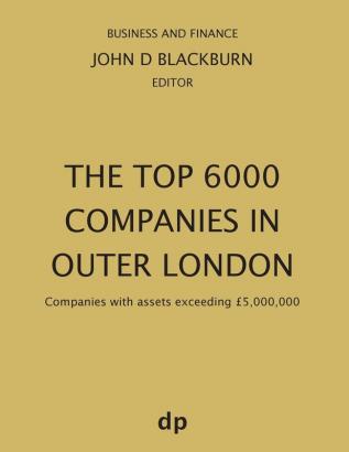 The Top 6000 Companies in Outer London: Companies with assets exceeding £5000000 (Business and Finance)