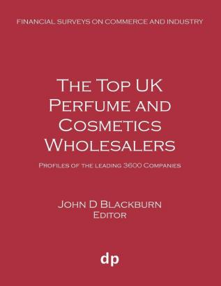 The Top UK Perfume and Cosmetics Wholesalers: Profiles of the leading 3600 companies (Financial Surveys on Commerce and Industry)