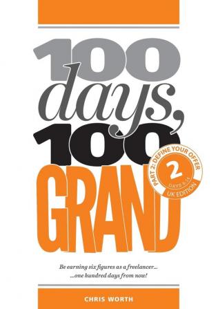 100 Days 100 Grand: Part 2 - Define your offer (100 Days 100 Grand Partwork Editions)