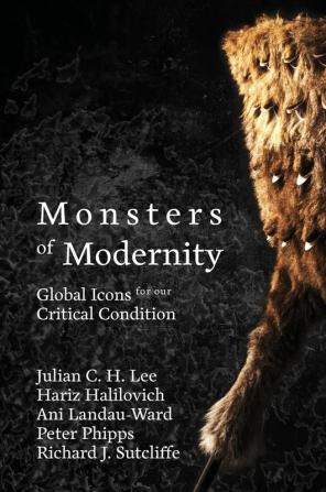 Monsters of Modernity: Global Icons for our Critical Condition: 1 (Monsters & Monstrosity)