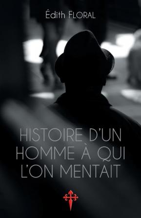 Histoire d'un homme a qui l'on mentait