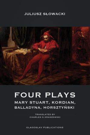 Four Plays: Mary Stuart Kordian Balladyna Horsztyński