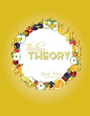 Thinking Theory Book Three (American Edition): Straight-forward practical and engaging music theory for young students: 7 (Thinking Theory (American Edition))