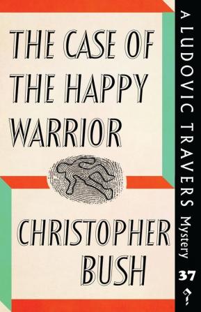 The Case of the Happy Warrior: A Ludovic Travers Mystery: 37 (The Ludovic Travers Mysteries)