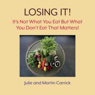 Losing It!: It's Not What You Eat But What You Don't Eat That Matters!