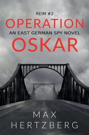 Operation Oskar: An East German Spy Novel: 3 (Reim)