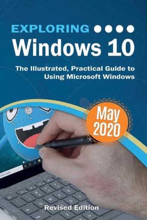 Exploring Windows 10 May 2020 Edition: The Illustrated Practical Guide to Using Microsoft Windows (Exploring Tech)