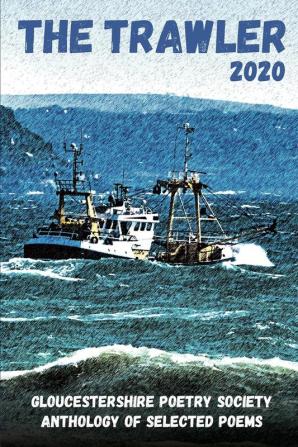 The Trawler 2020 (The Trawler 2020: Gloucestershire Poetry Society Anthology of Selected Poems)