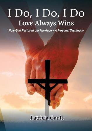 I do I do I do - Love always wins: How God restored our marriage