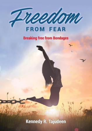 Freedom From Fear: Breaking free from Bondages