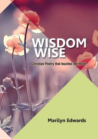 Wisdom Wise: Christian Poetry that touches the heart