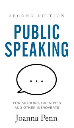 Public Speaking for Authors Creatives and Other Introverts Hardback: Second Edition