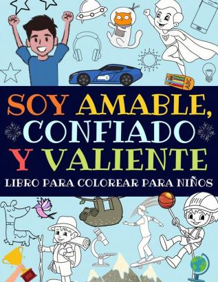 Soy Amable Confiado Y Valiente: Libro Para Colorear Para Niños (Libro De Actividades Para Niños)