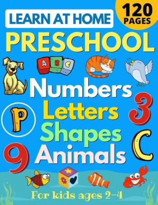 Learn at Home Preschool Numbers Letters Shapes & Animals for Kids Ages 2-4: Easy learning alphabet abc curriculum counting workbook for ... reading writing for Pre-K and Toddlers)