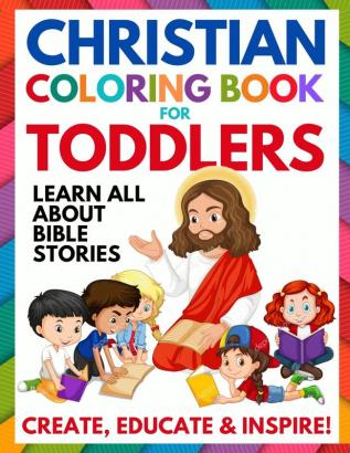 Christian Coloring Book for Toddlers: Fun Christian Activity Book for Kids Toddlers Boys & Girls (Toddler Christian Coloring Books Ages 1-3 2-4 3-5)