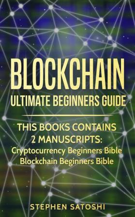 Blockchain: Ultimate Beginners Guide to Mastering Bitcoin Making Money with Cryptocurrency & Profiting from Blockchain Technology