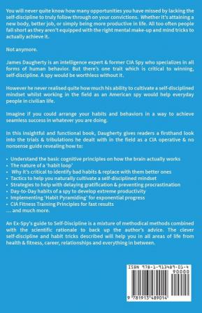 Self-Discipline: An Ex-SPY's Guide to Hack Your Daily Habits to Build Unshakable Self-Control Laser Sharp Focus Extreme Productivity & Eliminate ... the Need for Willpower: 2 (Spy Self-Help)