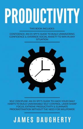 Productivity: This Book Includes - Confidence An Ex-SPY's Guide Self-Discipline An Ex-SPY's Guide: 3 (Spy Self-Help)