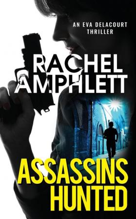 Assassins Hunted: 1 (Eva Delacourt thrillers)