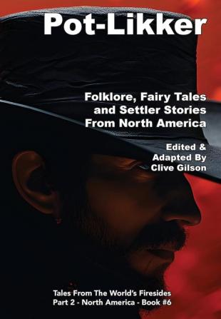 Pot-Likker: Folklore Fairy Tales and Settler Stories From America: 6 (Tales from the World's Firesides - North America)