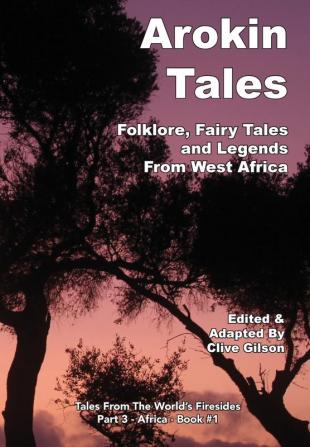 Arokin Tales: Folklore Fairy Tales and Legends From West Africa: 1 (Tales From The World's Firesides - Africa)