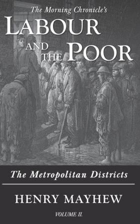 Labour and the Poor Volume II: The Metropolitan Districts: 2 (The Morning Chronicle's Labour and the Poor)