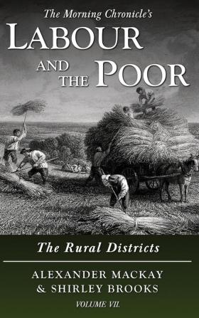 Labour and the Poor Volume VII: The Rural Districts: 7 (The Morning Chronicle's Labour and the Poor)