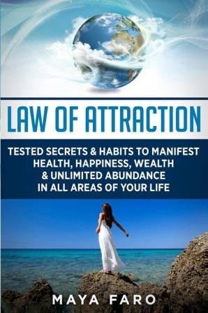 Law of Attraction Tested Secrets & Habits to Manifest Health Happiness Wealth & Unlimited Abundance in All Areas of Your Life 1 (Law of Attraction Secrets)