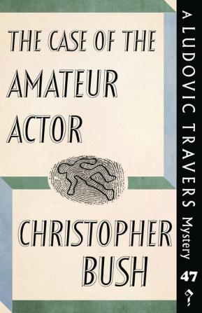 The Case of the Amateur Actor: A Ludovic Travers Mystery: 47 (The Ludovic Travers Mysteries)